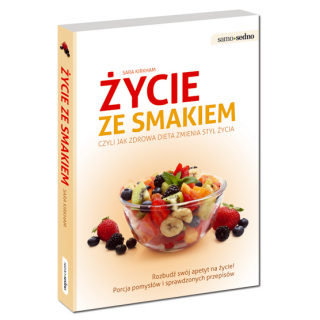 Życie ze smakiem, czyli jak zdrowa dieta zmienia styl życia Życie ze smakiem, czyli jak zdrowa dieta zmienia styl życia