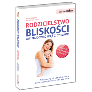 Rodzicielstwo bliskości. Jak zbudować więź z dzieckiem Rodzicielstwo bliskości. Jak zbudować więź z dzieckiem