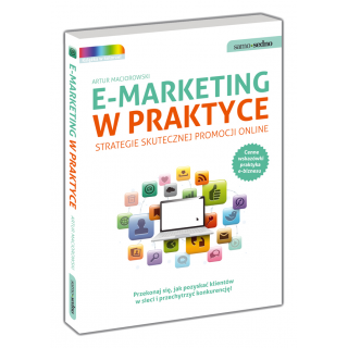 E-marketing w praktyce. Strategie skutecznej promocji online E-marketing w praktyce. Strategie skutecznej promocji online