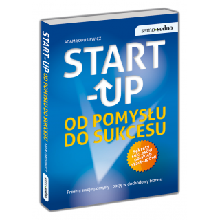Start-up. Od pomysłu do sukcesu Start-up. Od pomysłu do sukcesu