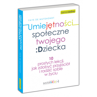Umiejętności społeczne twojego dziecka. 10 prostych lekcji, jak zdobyć przyjaciół i radzić sobie w życiu Umiejętności społeczne twojego dziecka. 10 prostych lekcji, jak zdobyć przyjaciół i radzić sobie w życiu