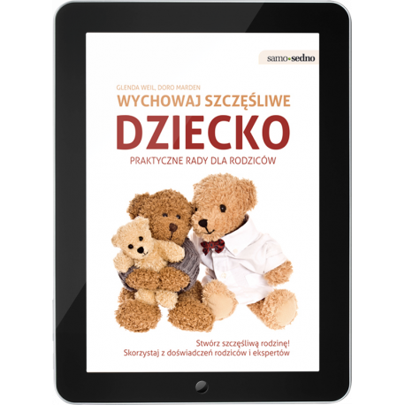 Wychowaj szczęśliwe dziecko Praktyczne porady dla rodziców (e-book) Wychowaj szczęśliwe dziecko Praktyczne porady dla rodziców (e-book)