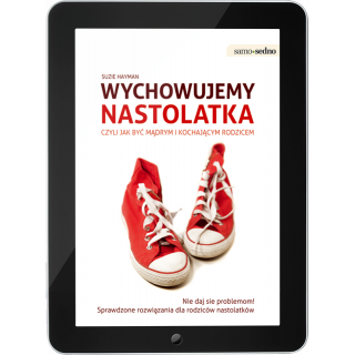 Wychowujemy nastolatka, czyli jak być mądrym i kochającym rodzicem (e-book) Wychowujemy nastolatka, czyli jak być mądrym i kochającym rodzicem (e-book)