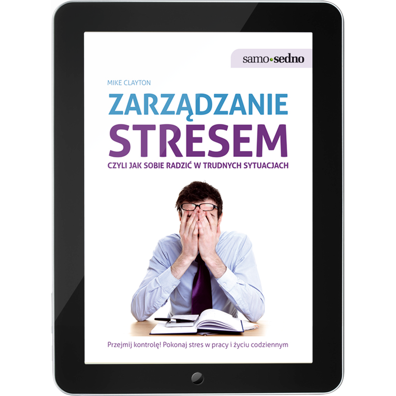 Zarządzanie stresem, czyli jak sobie radzić w trudnych sytuacjach (e-book)
